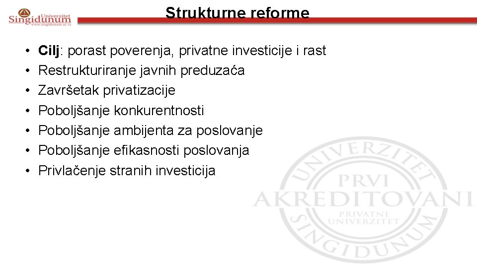 Strukturne reforme • • Cilj: porast poverenja, privatne investicije i rast Restrukturiranje javnih preduzaća
