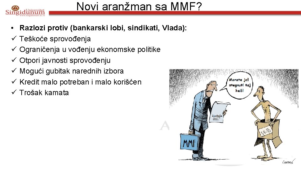 Novi aranžman sa MMF? • ü ü ü Razlozi protiv (bankarski lobi, sindikati, Vlada):