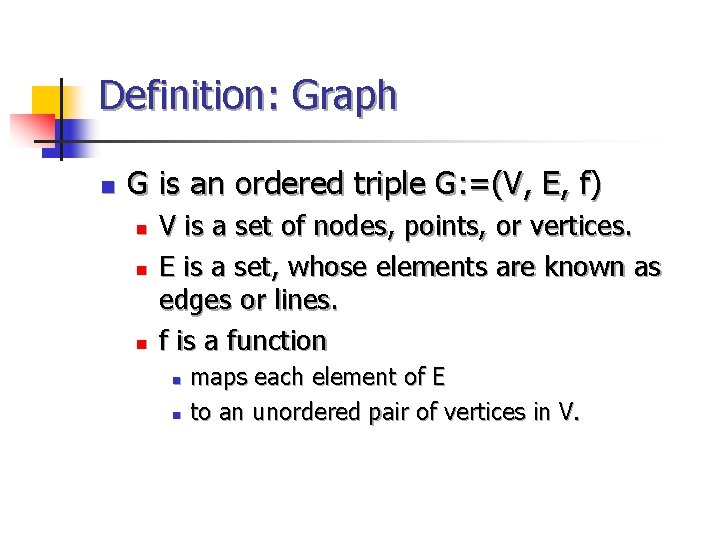 Definition: Graph n G is an ordered triple G: =(V, E, f) n n
