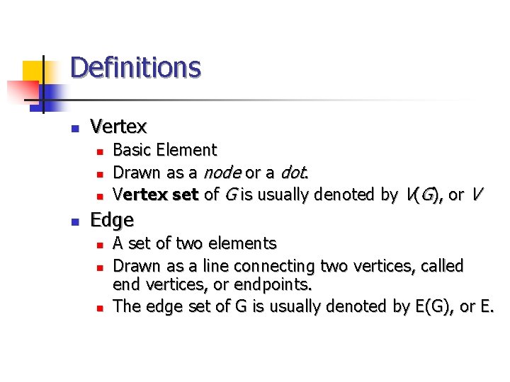Definitions n Vertex n n Basic Element Drawn as a node or a dot. Definitions n Vertex n n Basic Element Drawn as a node or a dot.