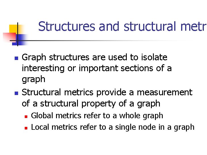 Structures and structural metri n n Graph structures are used to isolate interesting or Structures and structural metri n n Graph structures are used to isolate interesting or