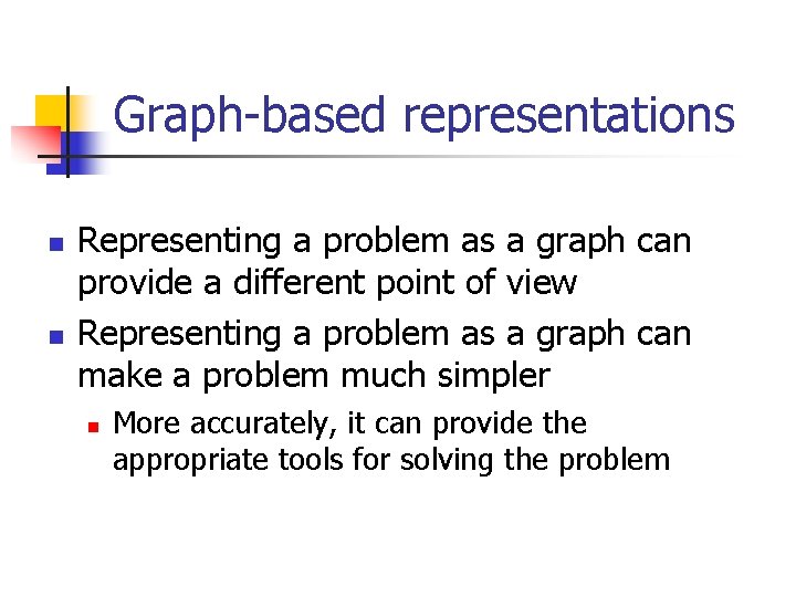 Graph-based representations n n Representing a problem as a graph can provide a different