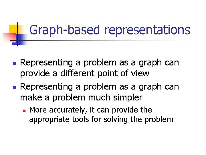 Graph-based representations n n Representing a problem as a graph can provide a different Graph-based representations n n Representing a problem as a graph can provide a different