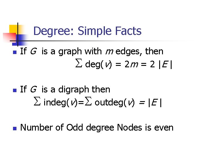 Degree: Simple Facts n n n If G is a graph with m edges,