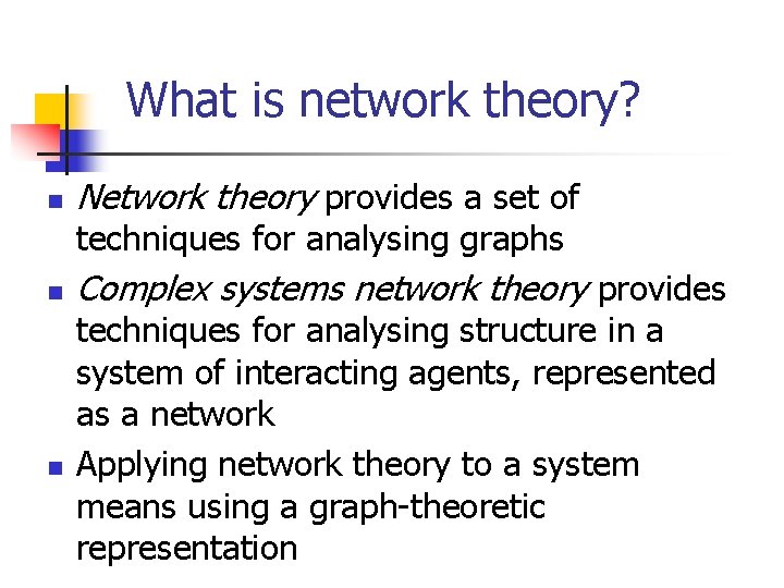 What is network theory? n Network theory provides a set of techniques for analysing