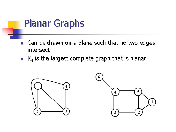 Planar Graphs n n Can be drawn on a plane such that no two