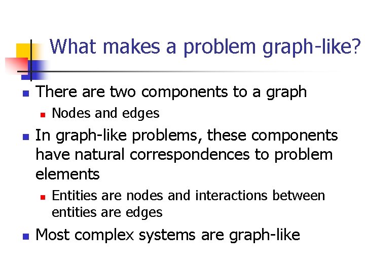 What makes a problem graph-like? n There are two components to a graph n