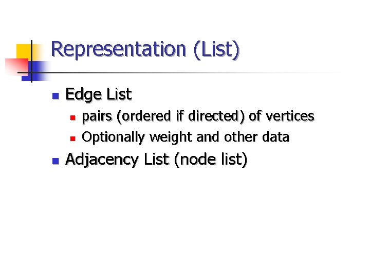 Representation (List) n Edge List n n n pairs (ordered if directed) of vertices