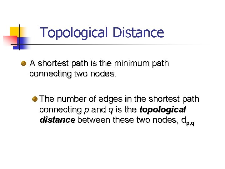 Topological Distance A shortest path is the minimum path connecting two nodes. The number