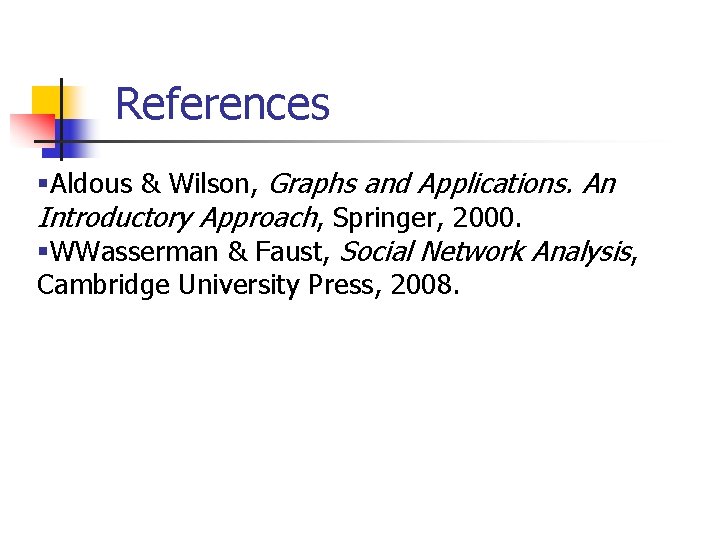 References §Aldous & Wilson, Graphs and Applications. An Introductory Approach, Springer, 2000. §WWasserman & References §Aldous & Wilson, Graphs and Applications. An Introductory Approach, Springer, 2000. §WWasserman &
