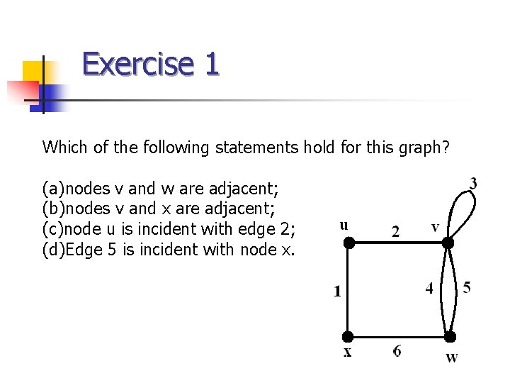Exercise 1 Which of the following statements hold for this graph? (a)nodes v and Exercise 1 Which of the following statements hold for this graph? (a)nodes v and