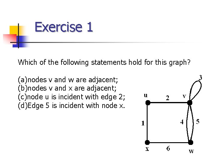 Exercise 1 Which of the following statements hold for this graph? (a)nodes v and