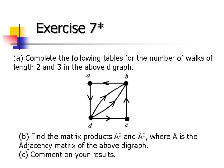 Exercise 7* (a) Complete the following tables for the number of walks of length