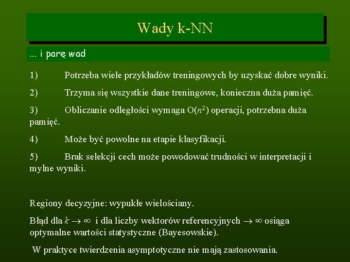 Wady k-NN. . . i parę wad 1) Potrzeba wiele przykładów treningowych by uzyskać