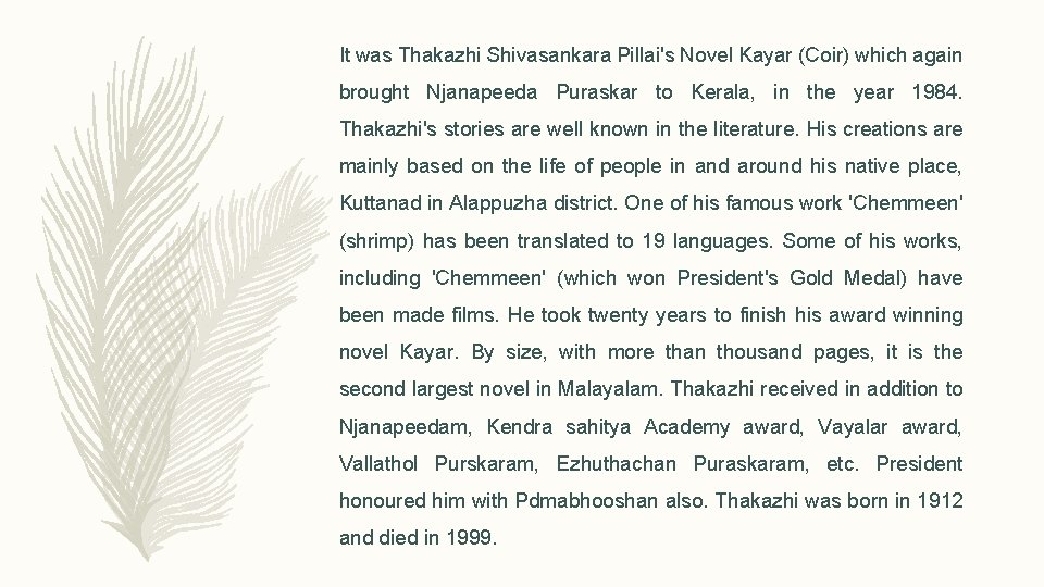 It was Thakazhi Shivasankara Pillai's Novel Kayar (Coir) which again brought Njanapeeda Puraskar to