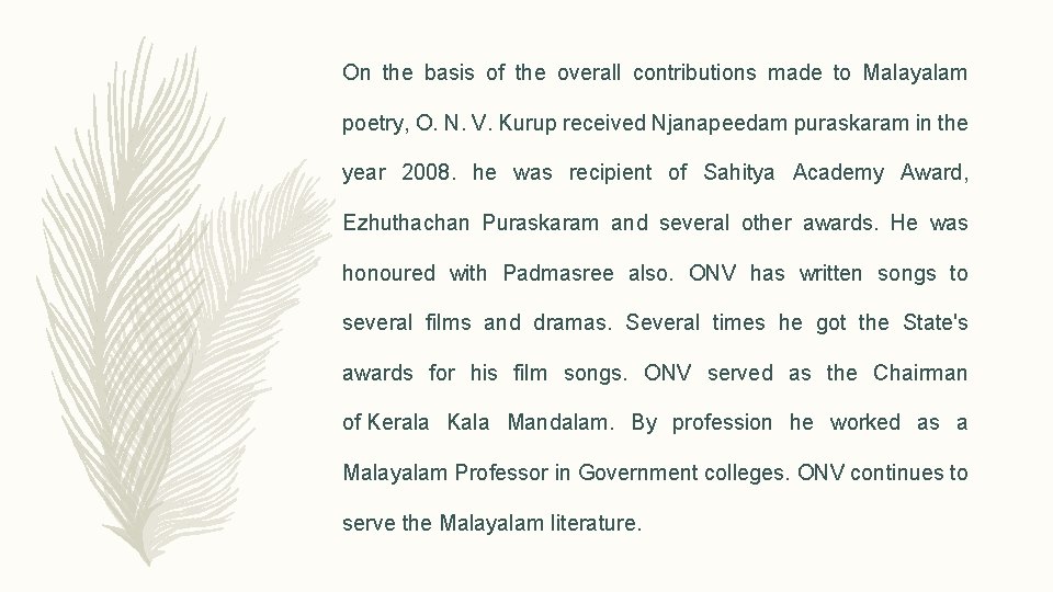 On the basis of the overall contributions made to Malayalam poetry, O. N. V.