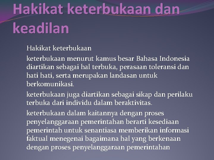 Hakikat keterbukaan dan keadilan Hakikat keterbukaan menurut kamus besar Bahasa Indonesia diartikan sebagai hal