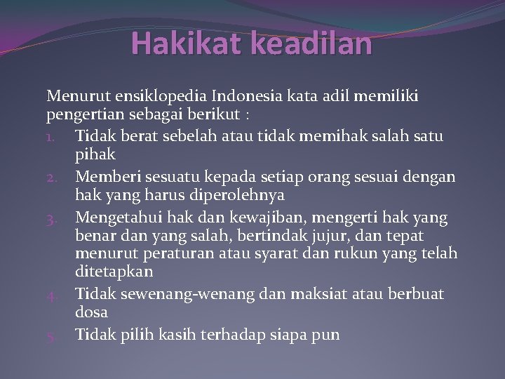 Hakikat keadilan Menurut ensiklopedia Indonesia kata adil memiliki pengertian sebagai berikut : 1. Tidak