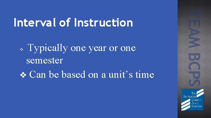 Typically one year or one semester v Can be based on a unit’s time