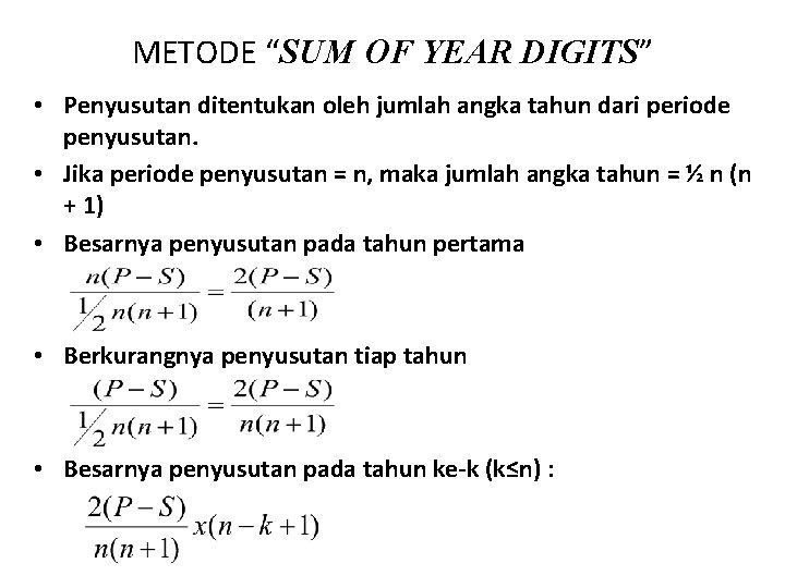 METODE “SUM OF YEAR DIGITS” • Penyusutan ditentukan oleh jumlah angka tahun dari periode METODE “SUM OF YEAR DIGITS” • Penyusutan ditentukan oleh jumlah angka tahun dari periode
