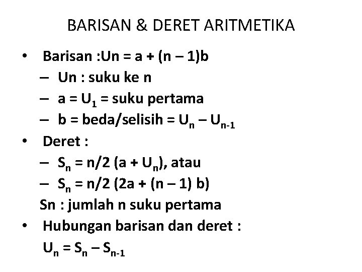 BARISAN & DERET ARITMETIKA • Barisan : Un = a + (n – 1)b BARISAN & DERET ARITMETIKA • Barisan : Un = a + (n – 1)b