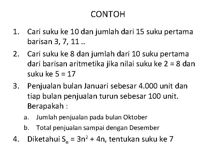 CONTOH 1. Cari suku ke 10 dan jumlah dari 15 suku pertama barisan 3, CONTOH 1. Cari suku ke 10 dan jumlah dari 15 suku pertama barisan 3,