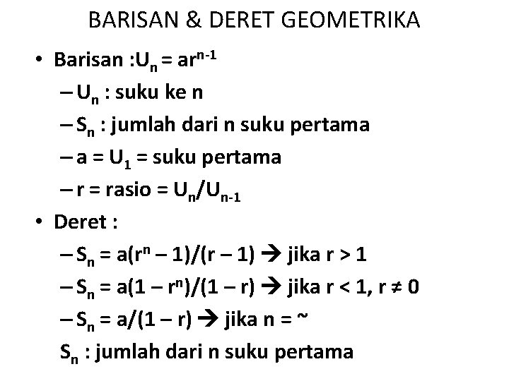 BARISAN & DERET GEOMETRIKA • Barisan : Un = arn-1 – Un : suku BARISAN & DERET GEOMETRIKA • Barisan : Un = arn-1 – Un : suku