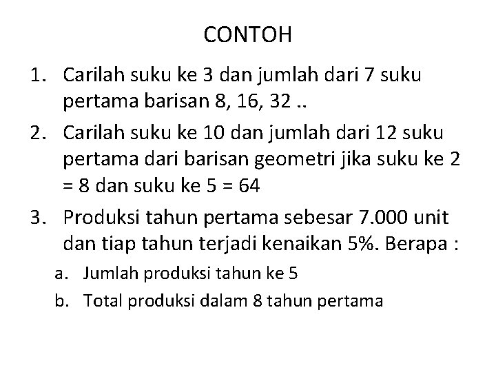 CONTOH 1. Carilah suku ke 3 dan jumlah dari 7 suku pertama barisan 8, CONTOH 1. Carilah suku ke 3 dan jumlah dari 7 suku pertama barisan 8,