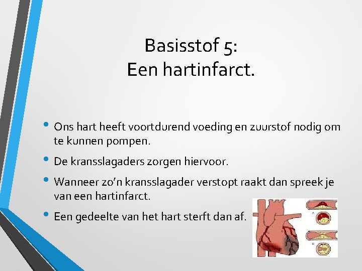 Basisstof 5: Een hartinfarct. • Ons hart heeft voortdurend voeding en zuurstof nodig om