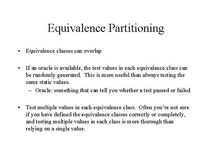 Equivalence Partitioning • Equivalence classes can overlap • If an oracle is available, the