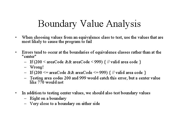 Boundary Value Analysis • When choosing values from an equivalence class to test, use