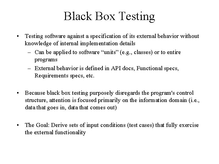 Black Box Testing • Testing software against a specification of its external behavior without