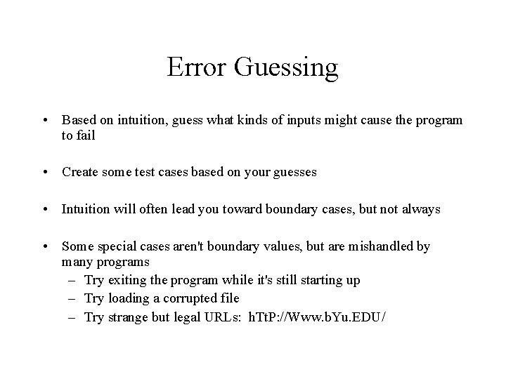 Error Guessing • Based on intuition, guess what kinds of inputs might cause the