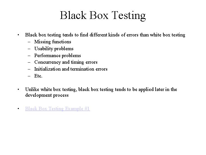 Black Box Testing • Black box testing tends to find different kinds of errors
