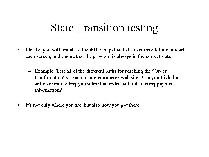 State Transition testing • Ideally, you will test all of the different paths that