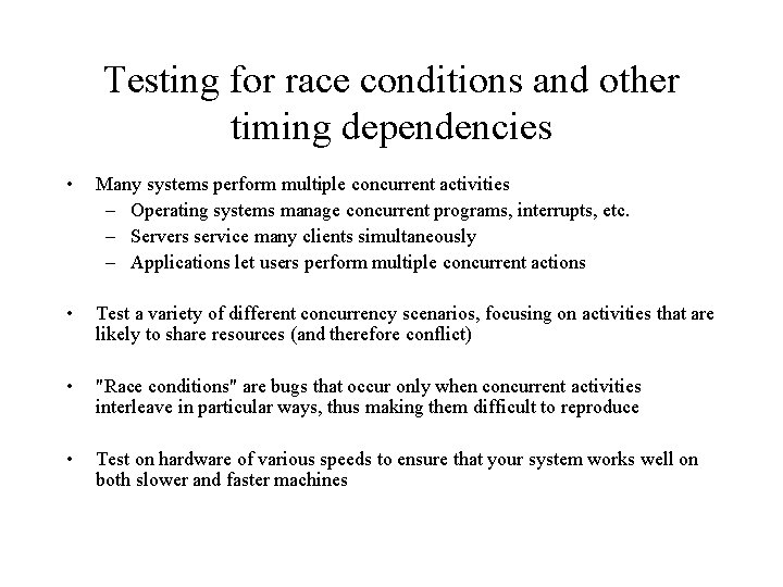 Testing for race conditions and other timing dependencies • Many systems perform multiple concurrent