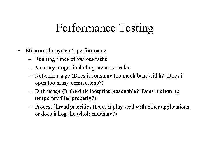 Performance Testing • Measure the system's performance – Running times of various tasks –