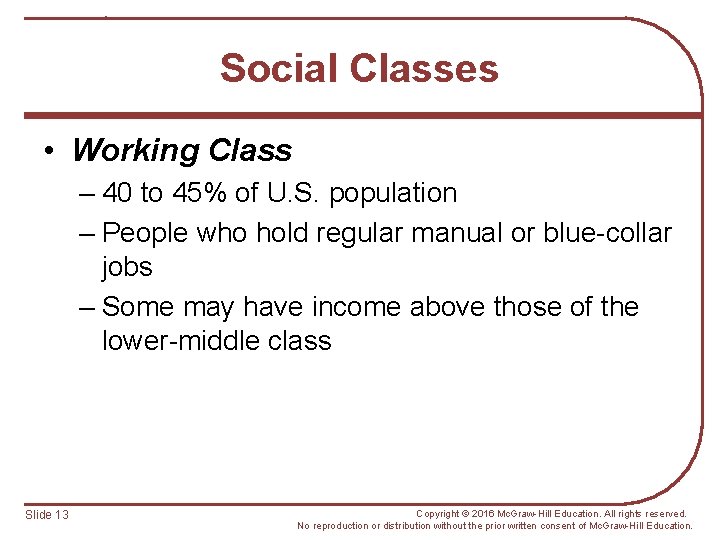Social Classes • Working Class – 40 to 45% of U. S. population –
