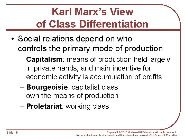 Karl Marx’s View of Class Differentiation • Social relations depend on who controls the