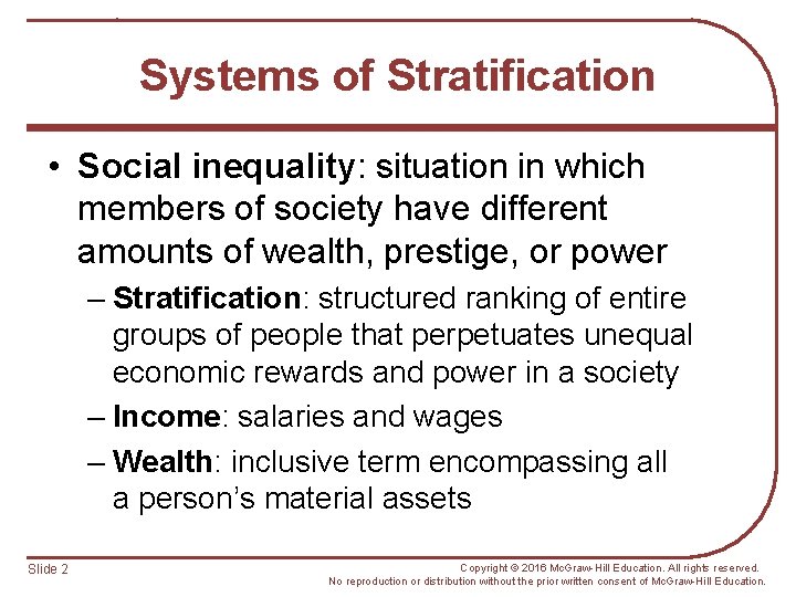 Systems of Stratification • Social inequality: situation in which members of society have different