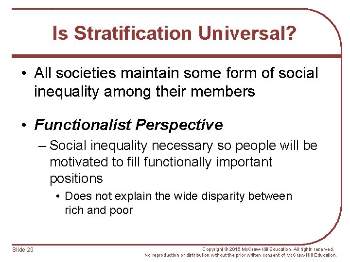 Is Stratification Universal? • All societies maintain some form of social inequality among their