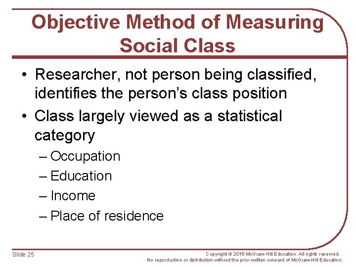 Objective Method of Measuring Social Class • Researcher, not person being classified, identifies the