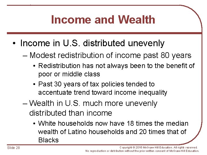 Income and Wealth • Income in U. S. distributed unevenly – Modest redistribution of
