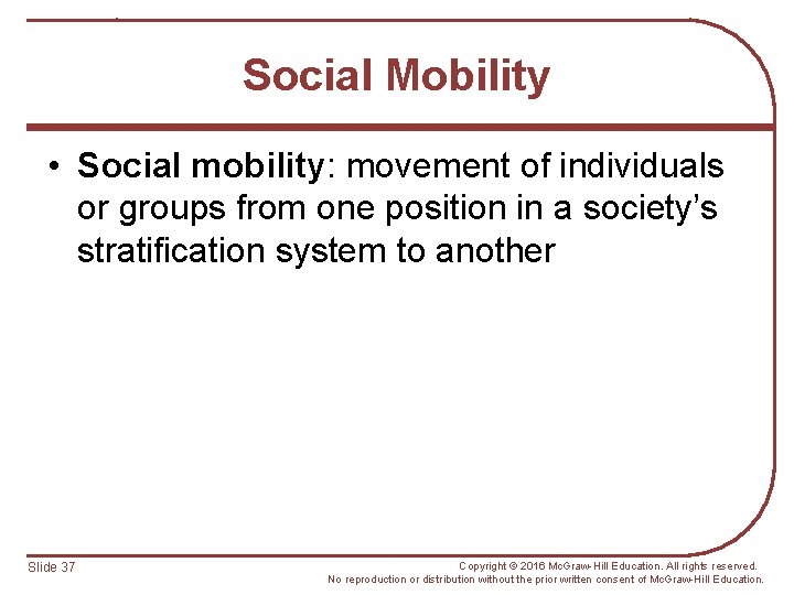Social Mobility • Social mobility: movement of individuals or groups from one position in