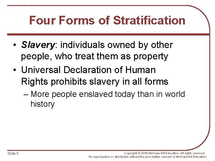 Four Forms of Stratification • Slavery: individuals owned by other people, who treat them