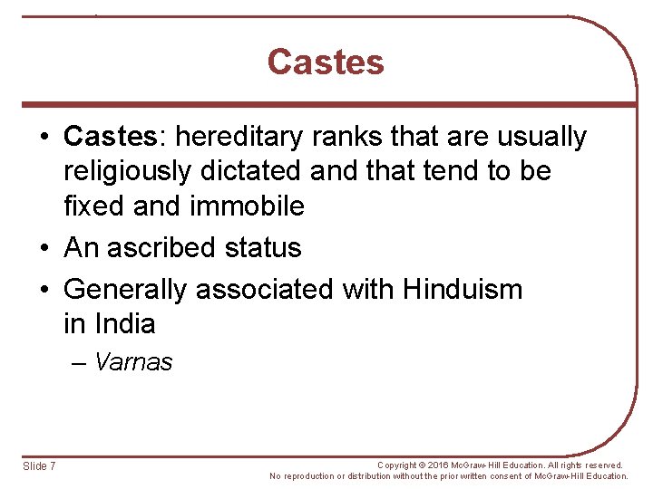 Castes • Castes: hereditary ranks that are usually religiously dictated and that tend to