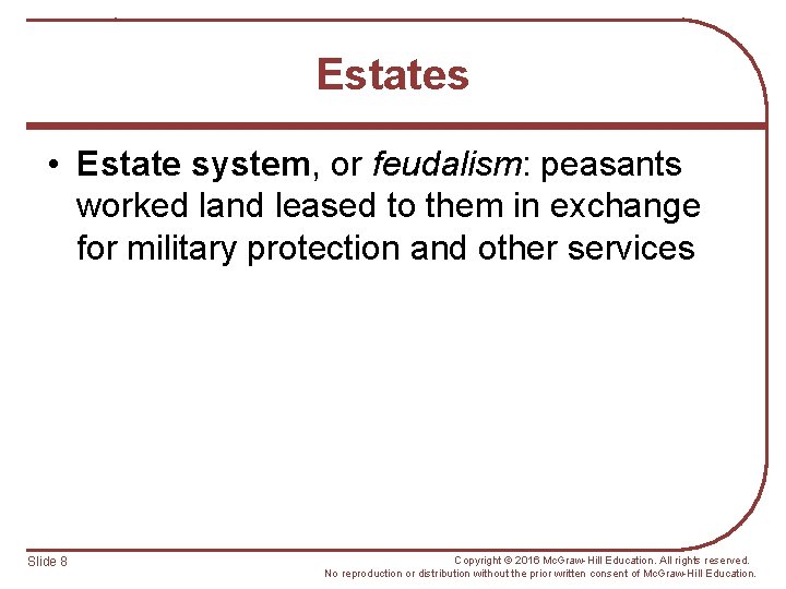 Estates • Estate system, or feudalism: peasants worked land leased to them in exchange