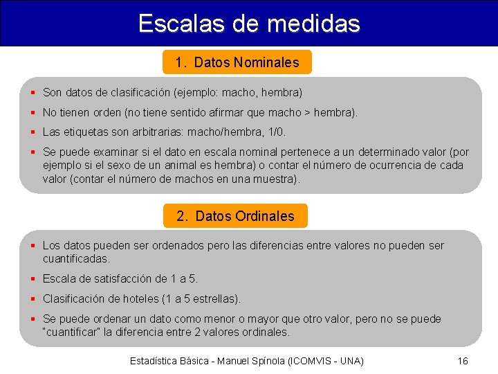 Escalas de medidas 1. Datos Nominales § Son datos de clasificación (ejemplo: macho, hembra)