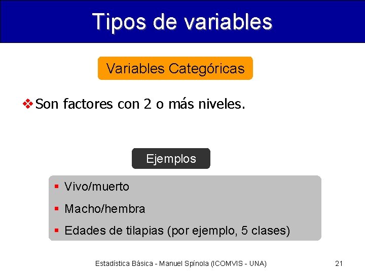 Tipos de variables Variables Categóricas v Son factores con 2 o más niveles. Ejemplos