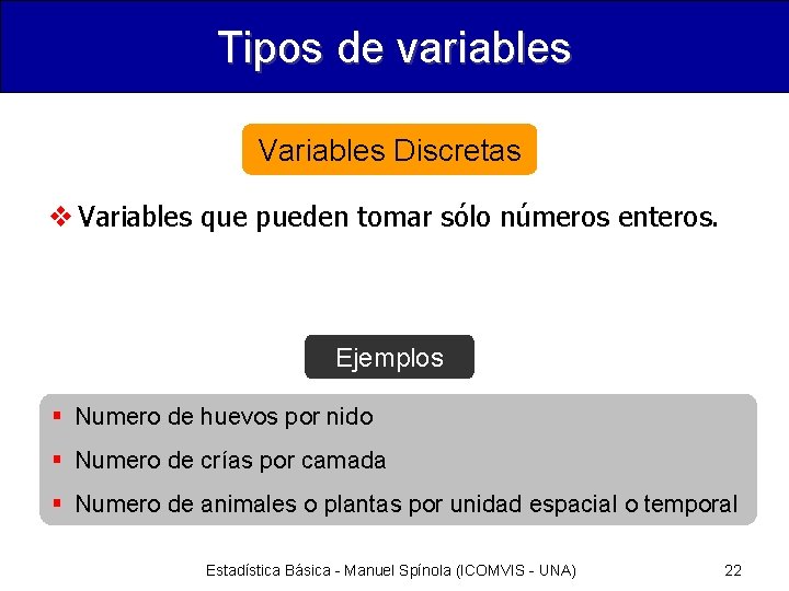 Tipos de variables Variables Discretas v Variables que pueden tomar sólo números enteros. Ejemplos